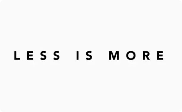 less is more